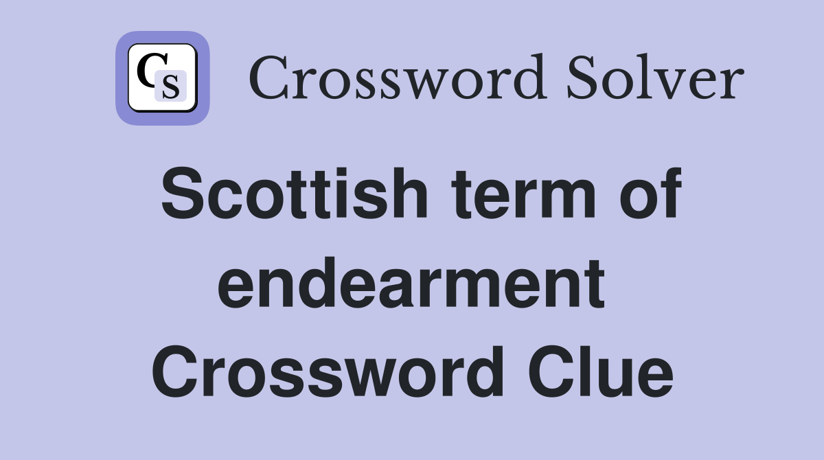 Scottish term of endearment - Crossword Clue Answers - Crossword Solver